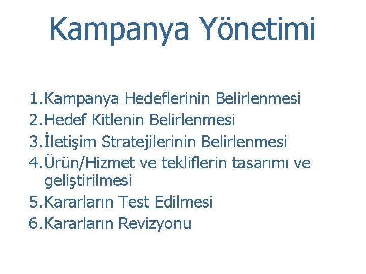 Kampanya Yönetimi 1. Kampanya Hedeflerinin Belirlenmesi 2. Hedef Kitlenin Belirlenmesi 3. İletişim Stratejilerinin Belirlenmesi