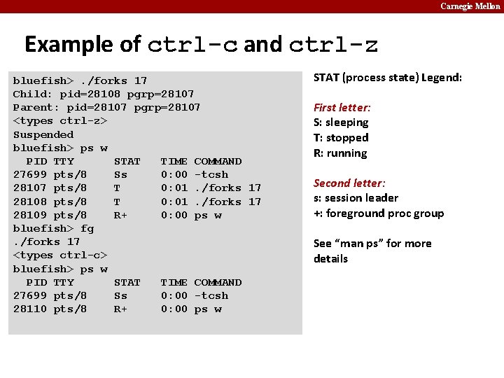 Carnegie Mellon Example of ctrl-c and ctrl-z bluefish>. /forks 17 Child: pid=28108 pgrp=28107 Parent: