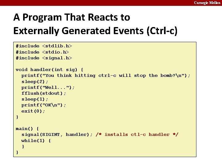 Carnegie Mellon A Program That Reacts to Externally Generated Events (Ctrl-c) #include <stdlib. h>