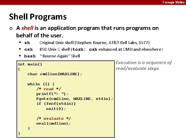 Carnegie Mellon Shell Programs ¢ A shell is an application program that runs programs