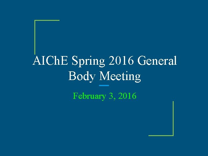 AICh. E Spring 2016 General Body Meeting February 3, 2016 