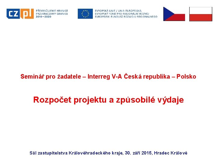Seminář pro žadatele – Interreg V-A Česká republika – Polsko Rozpočet projektu a způsobilé
