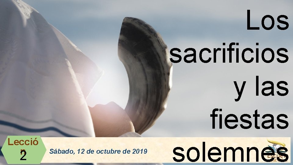 Lecció n 2 Sábado, 12 de octubre de 2019 Los sacrificios y las fiestas