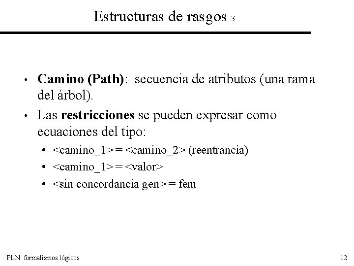 Estructuras de rasgos 3 • • Camino (Path): secuencia de atributos (una rama del