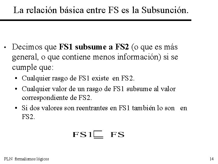 La relación básica entre FS es la Subsunción. • Decimos que FS 1 subsume