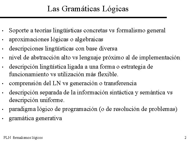 Las Gramáticas Lógicas • • • Soporte a teorías lingüísticas concretas vs formalismo general