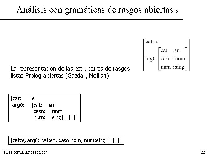 Análisis con gramáticas de rasgos abiertas 5 La representación de las estructuras de rasgos