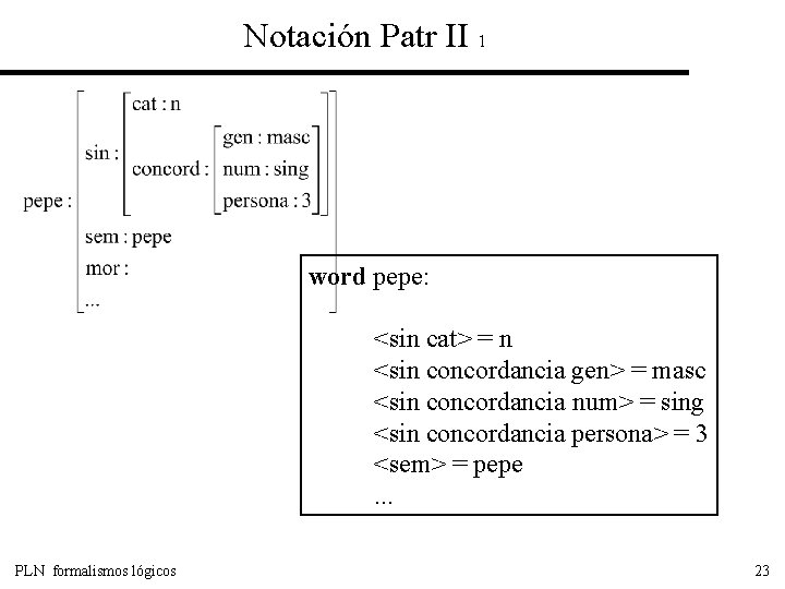 Notación Patr II 1 word pepe: <sin cat> = n <sin concordancia gen> =