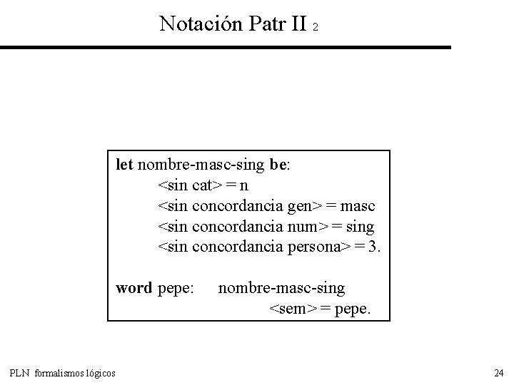 Notación Patr II 2 let nombre-masc-sing be: <sin cat> = n <sin concordancia gen>