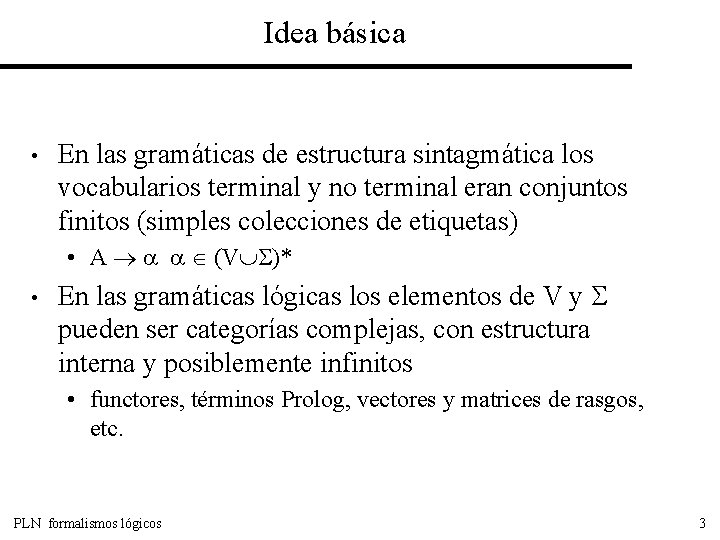 Idea básica • En las gramáticas de estructura sintagmática los vocabularios terminal y no