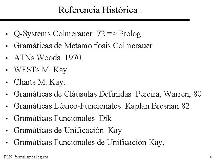 Referencia Histórica 1 • • • Q-Systems Colmerauer 72 => Prolog. Gramáticas de Metamorfosis