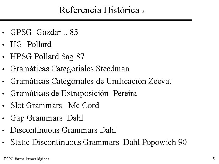 Referencia Histórica 2 • • • GPSG Gazdar. . . 85 HG Pollard HPSG