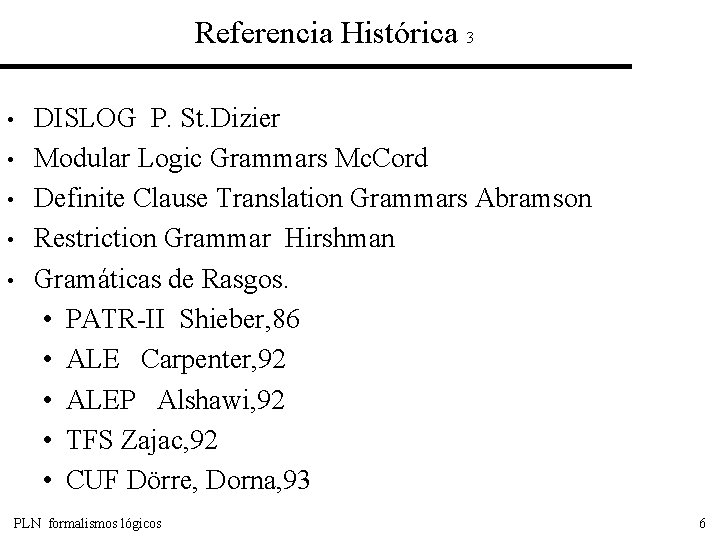 Referencia Histórica 3 • • • DISLOG P. St. Dizier Modular Logic Grammars Mc.