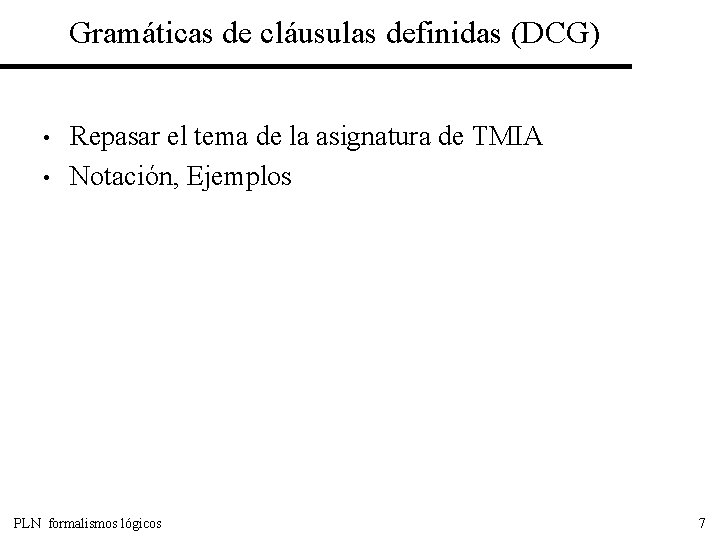 Gramáticas de cláusulas definidas (DCG) • • Repasar el tema de la asignatura de