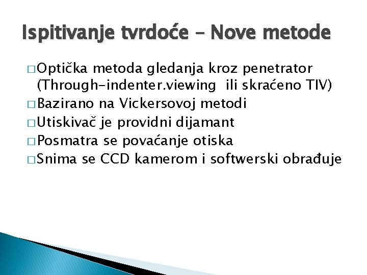 Ispitivanje tvrdoće – Nove metode � Optička metoda gledanja kroz penetrator (Through-indenter. viewing ili