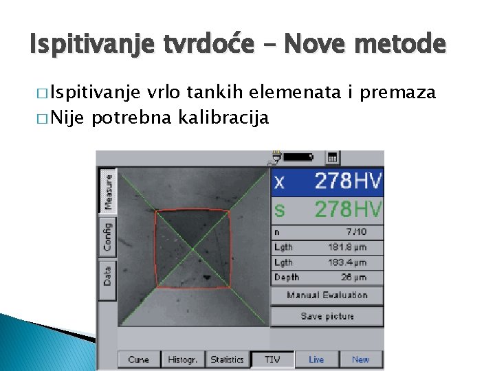 Ispitivanje tvrdoće – Nove metode � Ispitivanje vrlo tankih elemenata i premaza � Nije