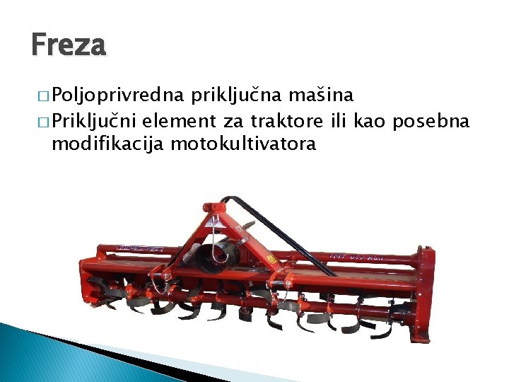 Freza � Poljoprivredna priključna mašina � Priključni element za traktore ili kao posebna modifikacija