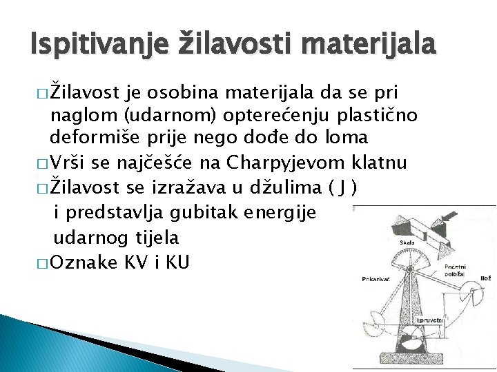 Ispitivanje žilavosti materijala � Žilavost je osobina materijala da se pri naglom (udarnom) opterećenju