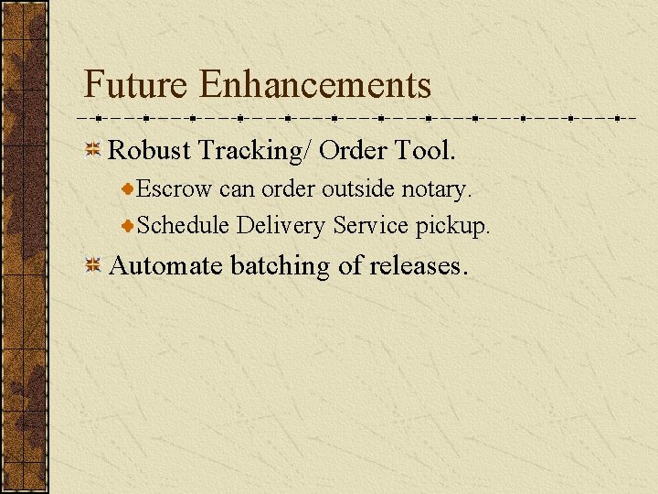 Future Enhancements Robust Tracking/ Order Tool. Escrow can order outside notary. Schedule Delivery Service