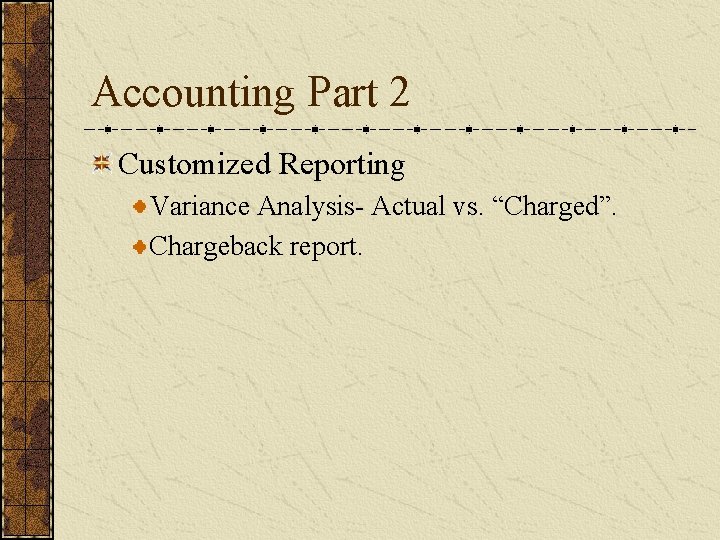 Accounting Part 2 Customized Reporting Variance Analysis- Actual vs. “Charged”. Chargeback report. 