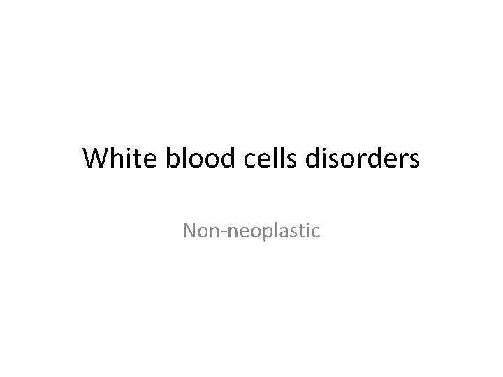 White blood cells disorders Non-neoplastic 