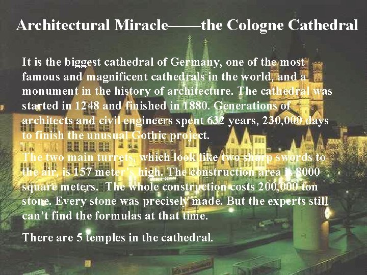 Architectural Miracle——the Cologne Cathedral It is the biggest cathedral of Germany, one of the
