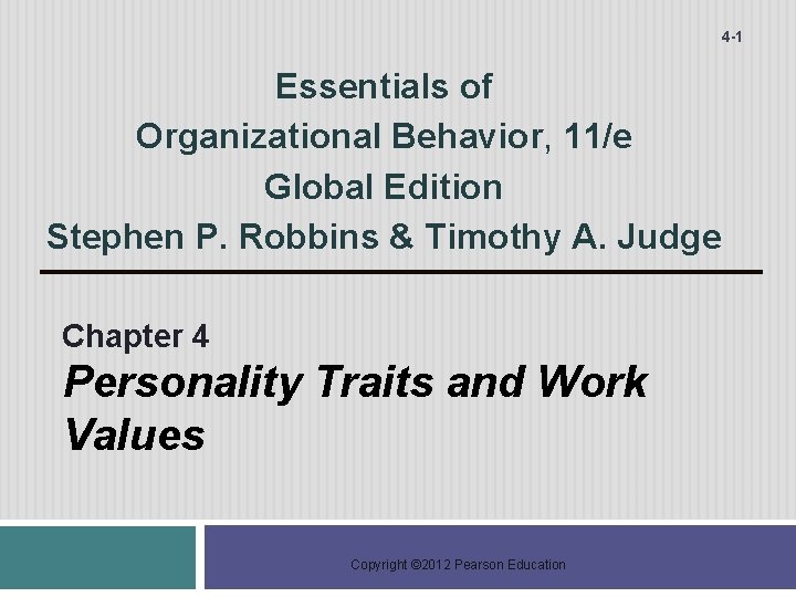 4 -1 Essentials of Organizational Behavior, 11/e Global Edition Stephen P. Robbins & Timothy