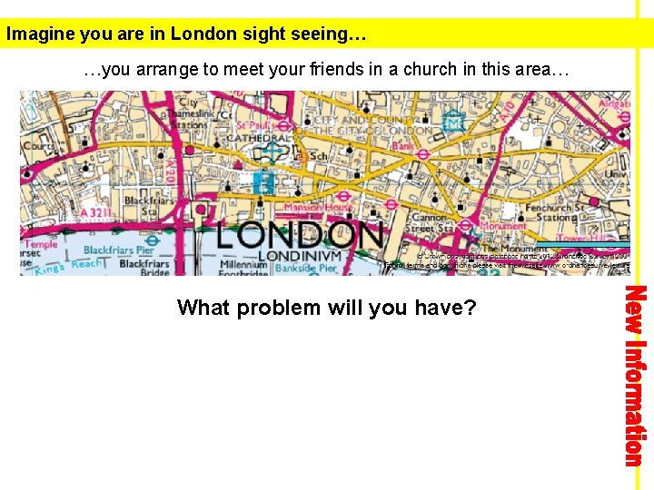 Imagine you are in London sight seeing… …you arrange to meet your friends in