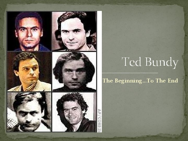 Ted Bundy The Beginning…To The End 