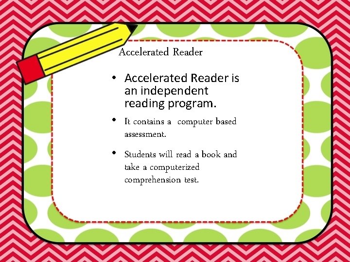Accelerated Reader • Accelerated Reader is an independent reading program. • It contains a