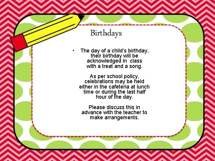 Birthdays • The day of a child’s birthday, their birthday will be acknowledged in