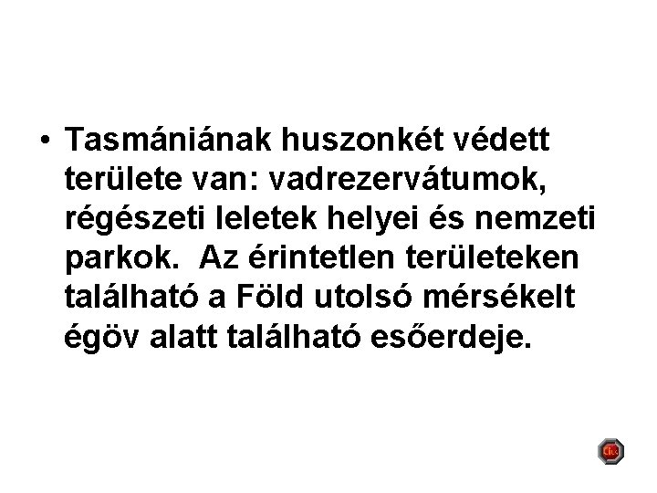  • Tasmániának huszonkét védett területe van: vadrezervátumok, régészeti leletek helyei és nemzeti parkok.