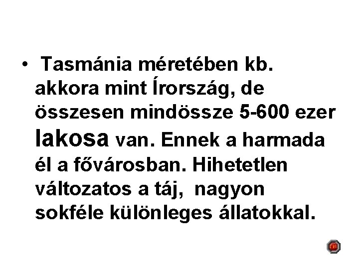  • Tasmánia méretében kb. akkora mint Írország, de összesen mindössze 5 -600 ezer