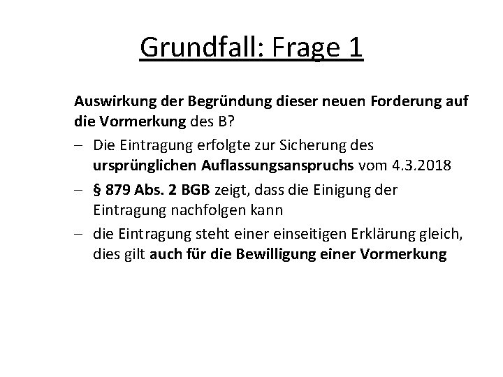 Grundfall: Frage 1 Auswirkung der Begründung dieser neuen Forderung auf die Vormerkung des B?