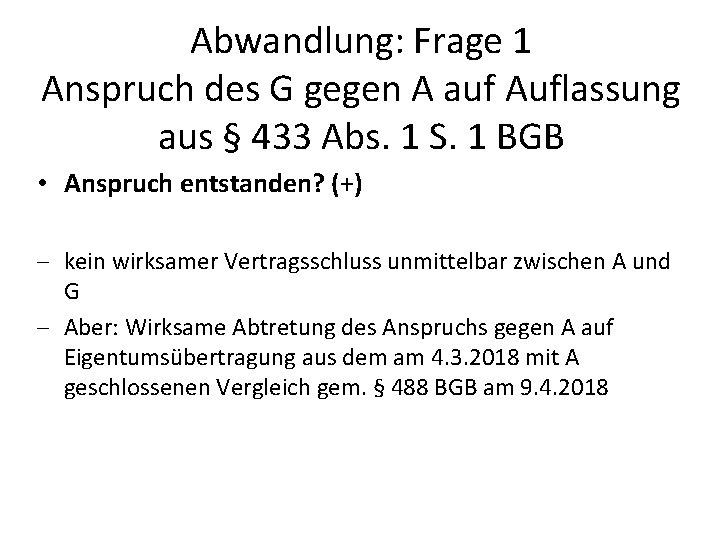 Abwandlung: Frage 1 Anspruch des G gegen A auf Auflassung aus § 433 Abs.