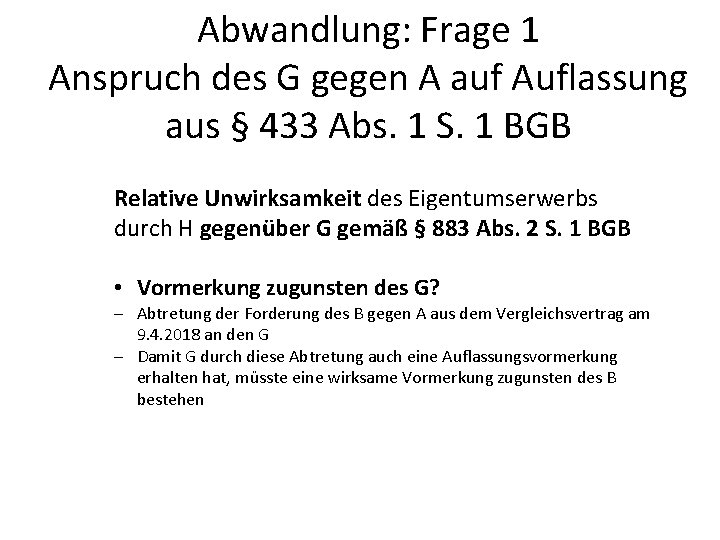 Abwandlung: Frage 1 Anspruch des G gegen A auf Auflassung aus § 433 Abs.