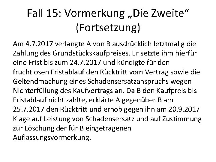 Fall 15: Vormerkung „Die Zweite“ (Fortsetzung) Am 4. 7. 2017 verlangte A von B