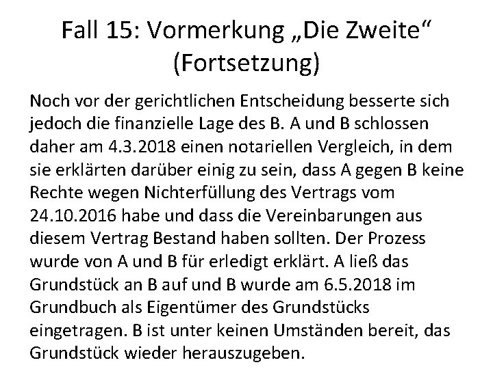 Fall 15: Vormerkung „Die Zweite“ (Fortsetzung) Noch vor der gerichtlichen Entscheidung besserte sich jedoch