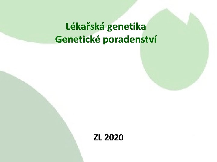 Lékařská genetika Genetické poradenství ZL 2020 