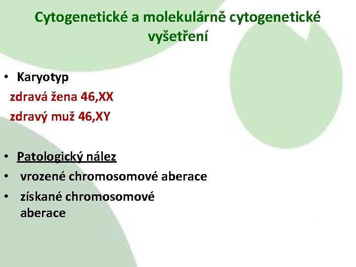 Cytogenetické a molekulárně cytogenetické vyšetření • Karyotyp zdravá žena 46, XX zdravý muž 46,