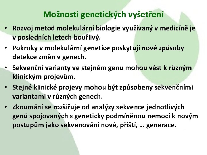 Možnosti genetických vyšetření • Rozvoj metod molekulární biologie využívaný v medicíně je v posledních