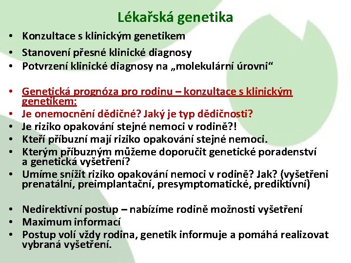 Lékařská genetika • Konzultace s klinickým genetikem • Stanovení přesné klinické diagnosy • Potvrzení