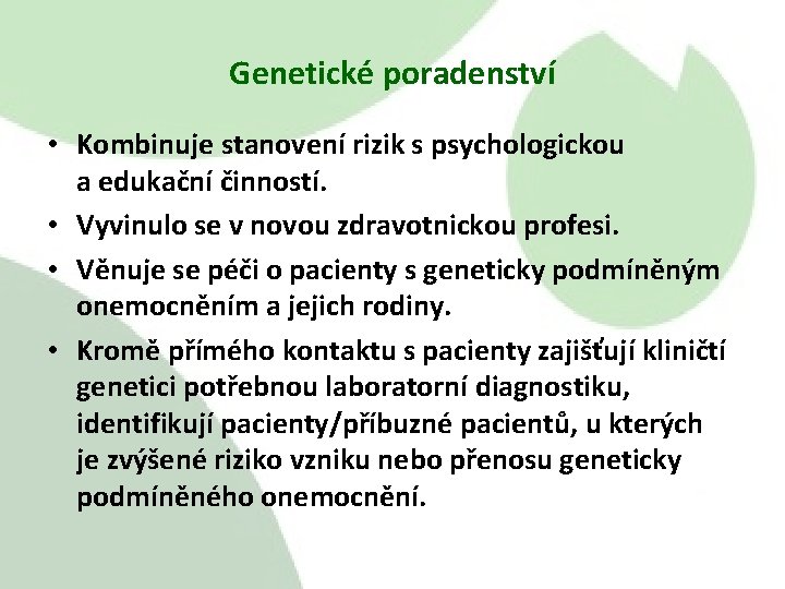 Genetické poradenství • Kombinuje stanovení rizik s psychologickou a edukační činností. • Vyvinulo se