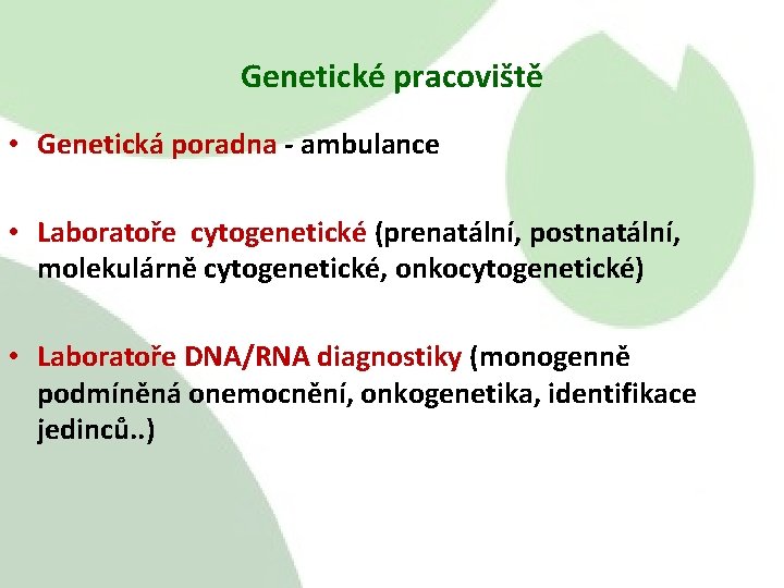 Genetické pracoviště • Genetická poradna - ambulance • Laboratoře cytogenetické (prenatální, postnatální, molekulárně cytogenetické,