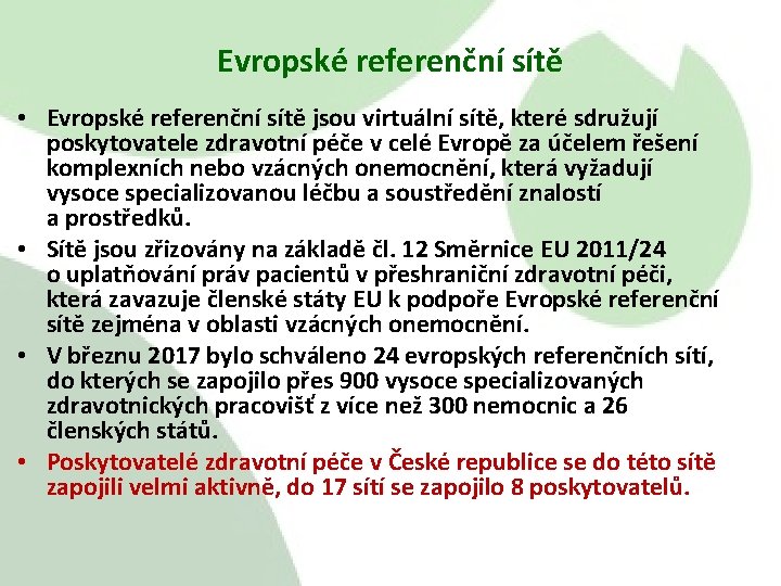 Evropské referenční sítě • Evropské referenční sítě jsou virtuální sítě, které sdružují poskytovatele zdravotní