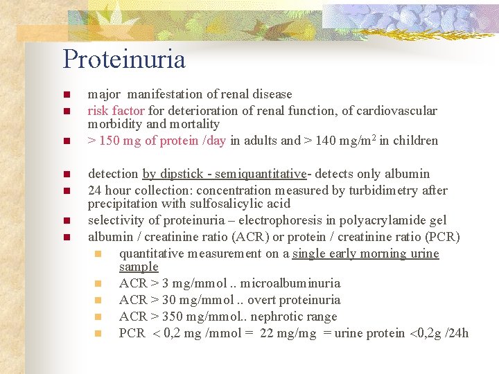 Proteinuria n n n n major manifestation of renal disease risk factor for deterioration
