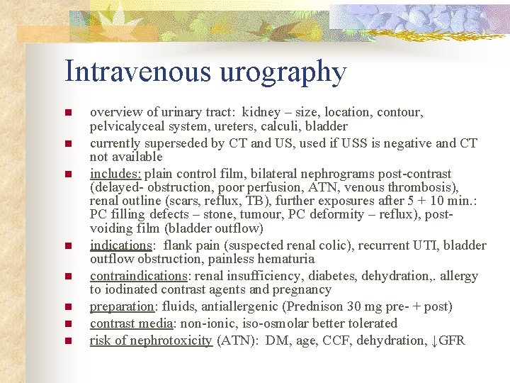 Intravenous urography n n n n overview of urinary tract: kidney – size, location,