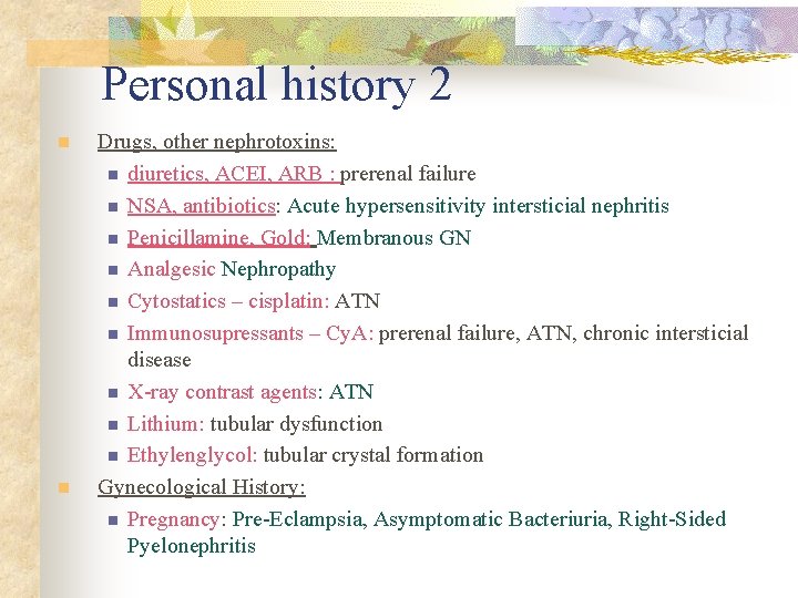 Personal history 2 n n Drugs, other nephrotoxins: n diuretics, ACEI, ARB : prerenal
