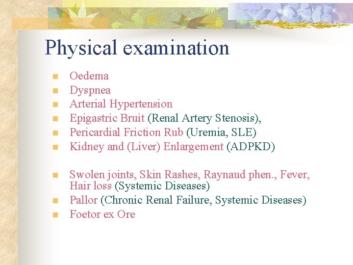 Physical examination n n n n Oedema Dyspnea Arterial Hypertension Epigastric Bruit (Renal Artery