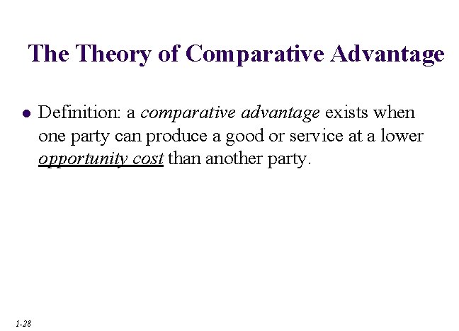 The Theory of Comparative Advantage l 1 -28 Definition: a comparative advantage exists when